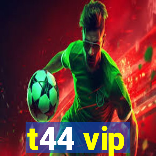 t44 vip