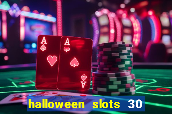 halloween slots 30 linhas dinheiro infinito