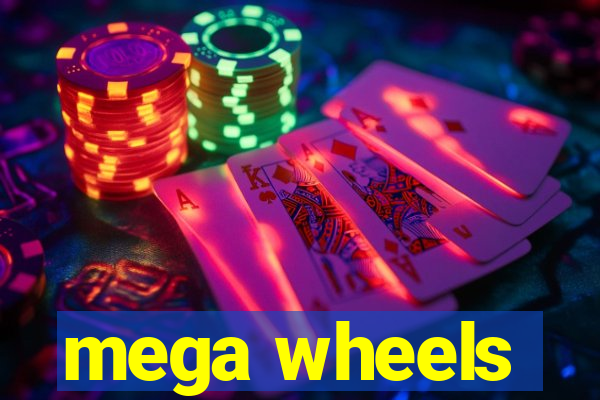 mega wheels