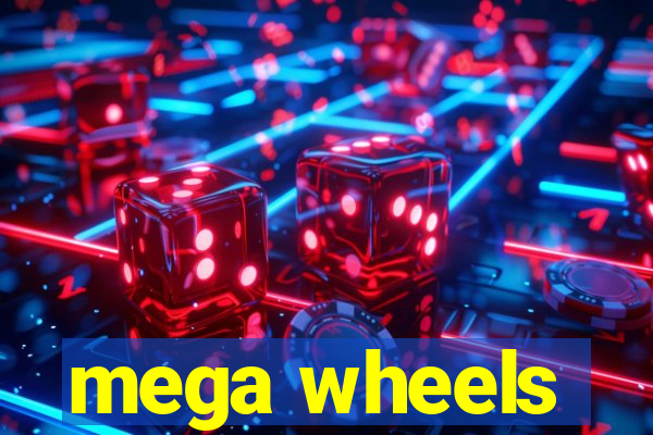 mega wheels