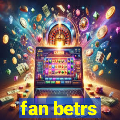 fan betrs