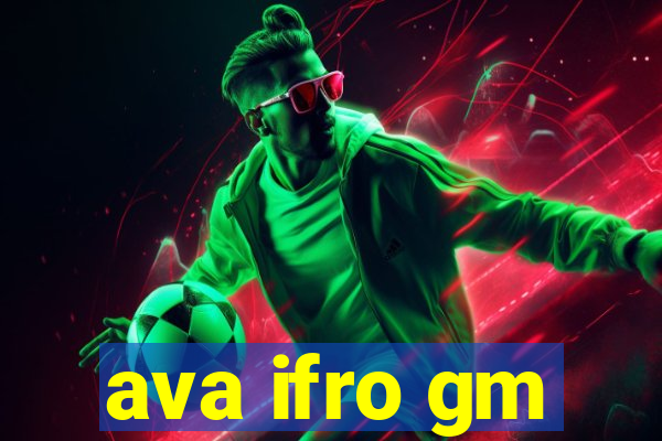 ava ifro gm