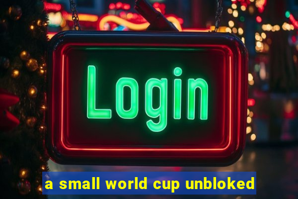 a small world cup unbloked