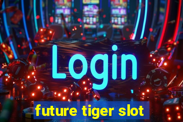 future tiger slot