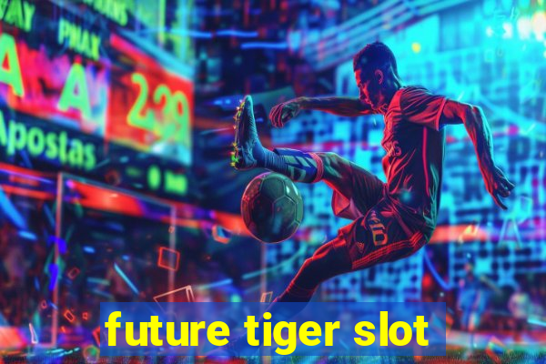 future tiger slot