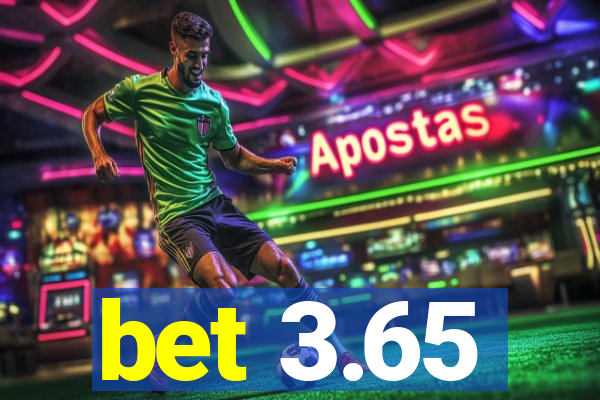 bet 3.65