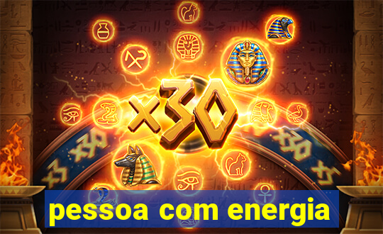 pessoa com energia