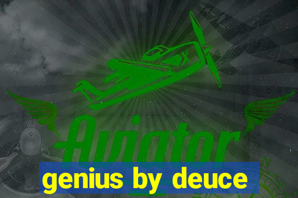 genius by deuce