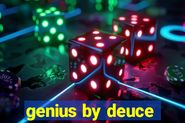 genius by deuce