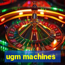 ugm machines