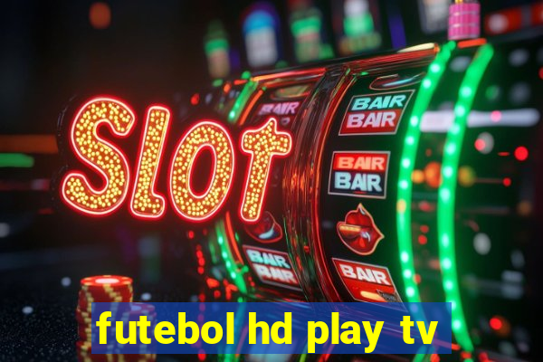 futebol hd play tv