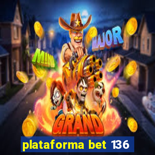 plataforma bet 136