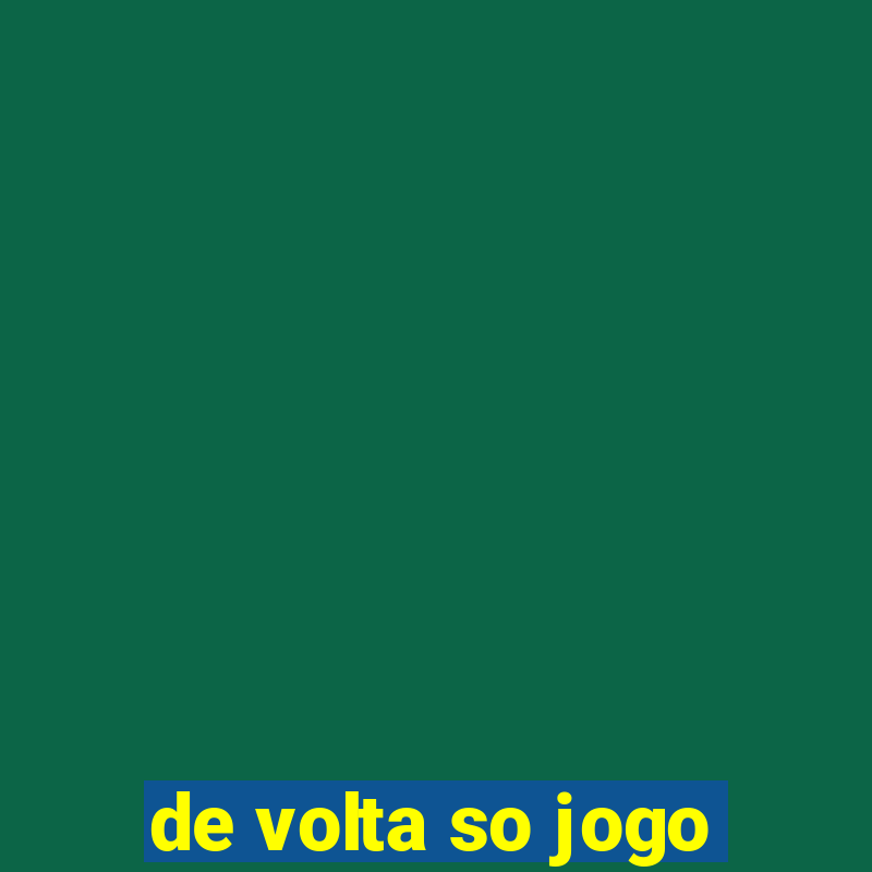 de volta so jogo