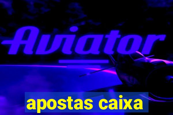 apostas caixa