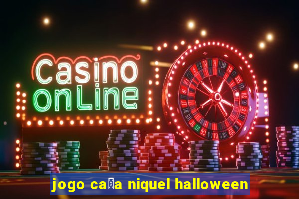 jogo ca莽a niquel halloween