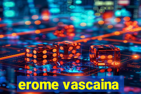 erome vascaina