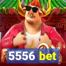 5556 bet