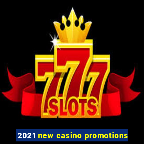 2021 new casino promotions