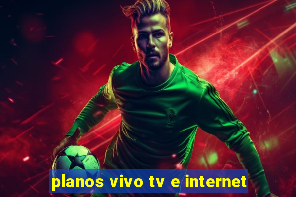 planos vivo tv e internet