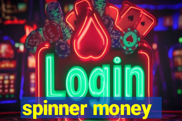 spinner money