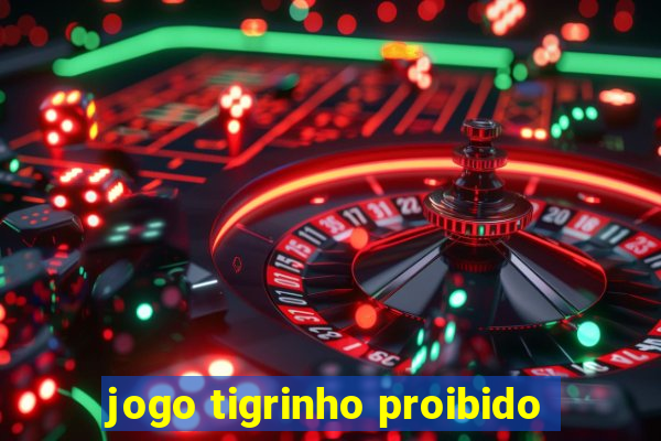 jogo tigrinho proibido