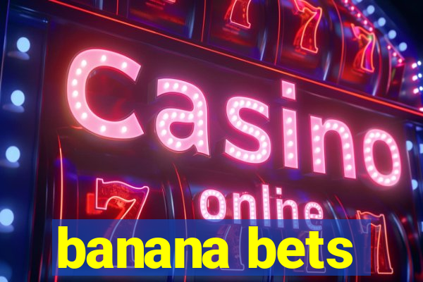 banana bets