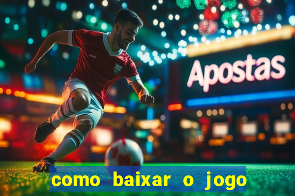 como baixar o jogo do tigrinho