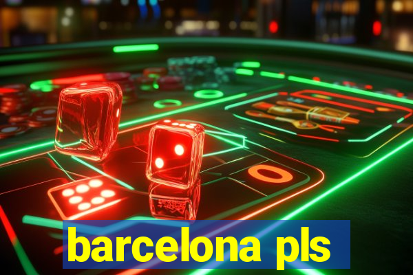 barcelona pls