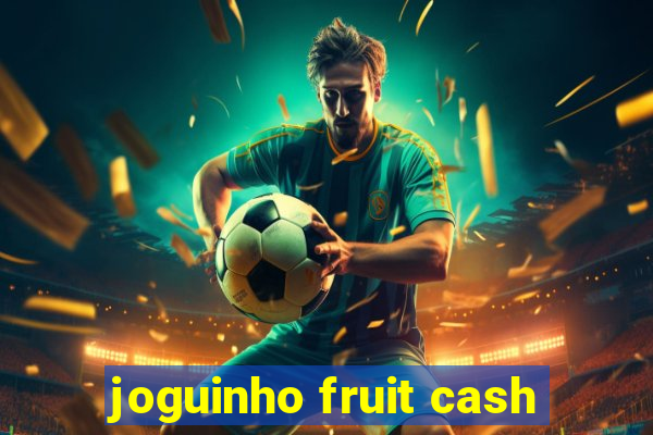 joguinho fruit cash