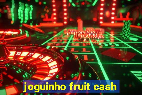 joguinho fruit cash