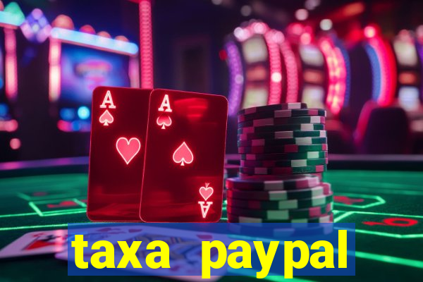 taxa paypal recebimento internacional