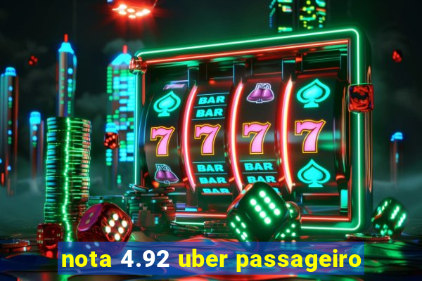 nota 4.92 uber passageiro