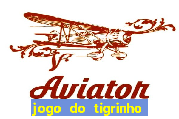 jogo do tigrinho ganha dinheiro