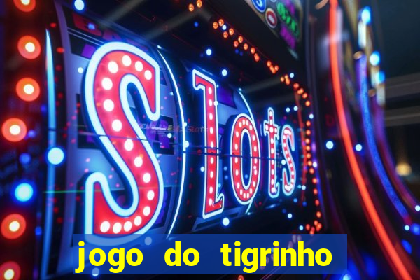 jogo do tigrinho ganha dinheiro