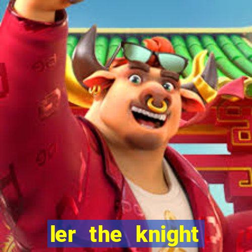 ler the knight king who returned with a god