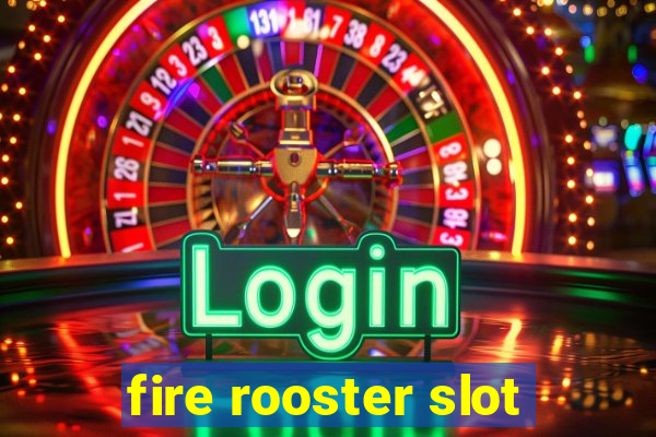 fire rooster slot