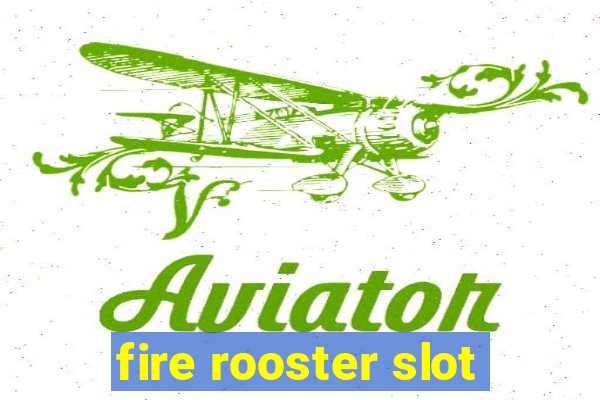 fire rooster slot