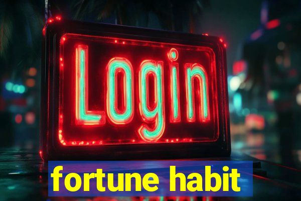 fortune habit