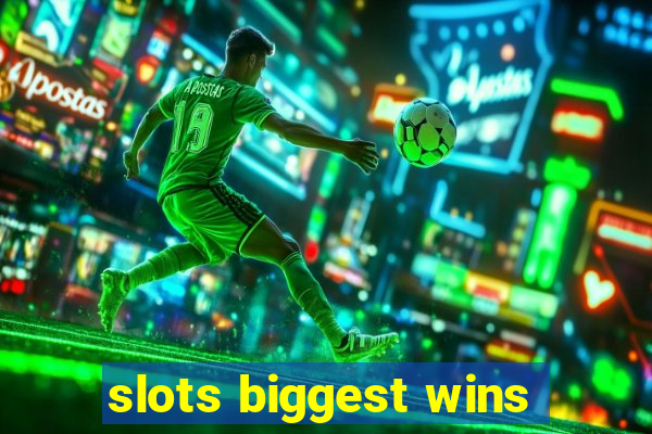 slots biggest wins