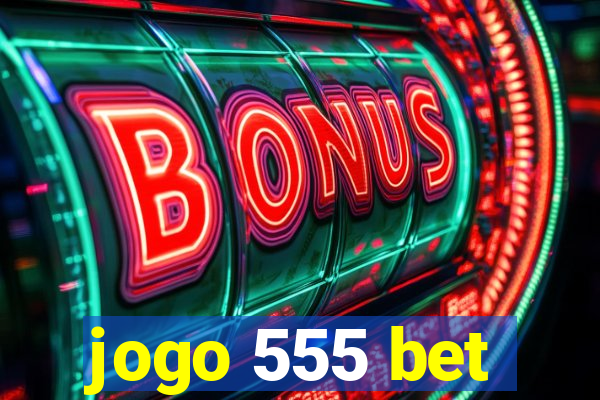 jogo 555 bet