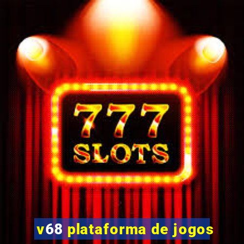 v68 plataforma de jogos