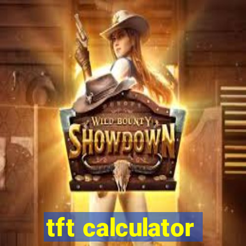 tft calculator