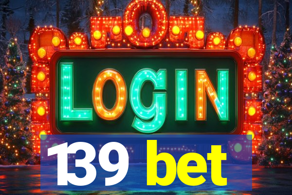 139 bet