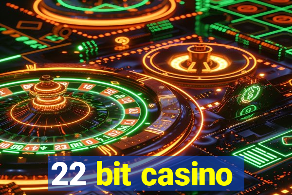 22 bit casino