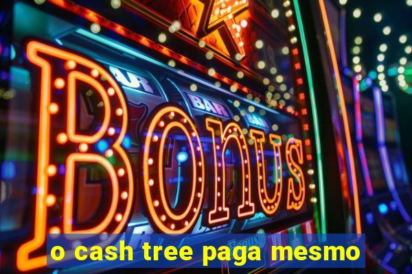 o cash tree paga mesmo