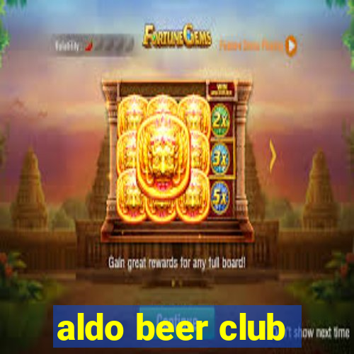 aldo beer club