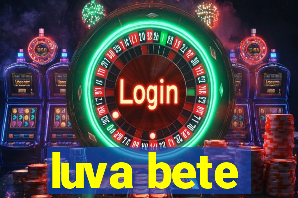 luva bete