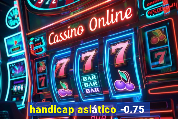 handicap asiático -0.75