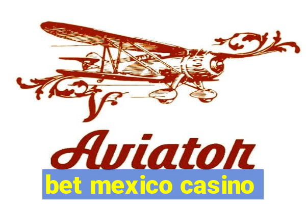 bet mexico casino