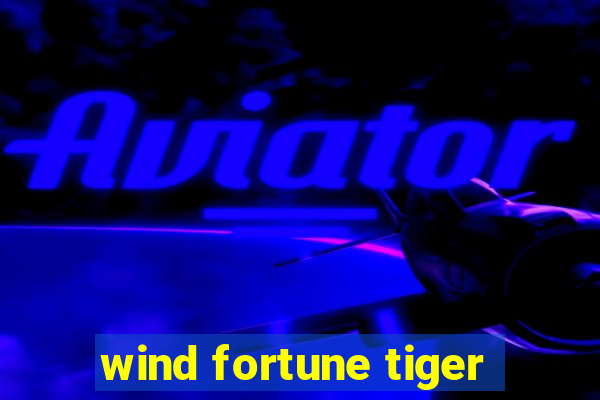 wind fortune tiger